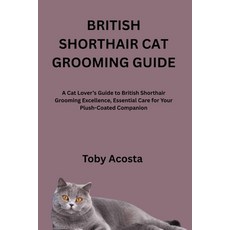 (英文圖書)British Shorthair Cat Grooming Guide: A Cat Lover's Guide to British Shorthair G... 平裝版, Independently Published, 英文