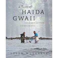 A Taste of Haida Gwaii: Food Gathering and Feasting at the Edge of the World, Whitecap Books Ltd