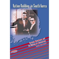 Nation Building in South Korea: Koreans Americans and the Making of a Democracy, Univ of North Carolina Pr