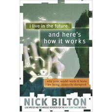 I Live in the Future & Here's How It Works: Why Your World Work and Brain Are Being Creatively Disrupted, Crown Businss