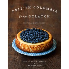 British Columbia from Scratch: Recipes for Every Season, Whitecap Books Ltd