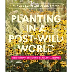 Planting in a Post-Wild World:Designing Plant Communities for Resilient Landscapes, Timber Press (OR)