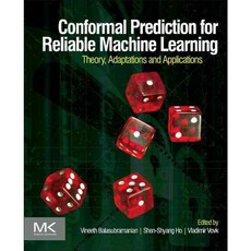 Conformal Prediction for Reliable Machine Learning: Theory Adaptations and Applications, Morgan Kaufmann Pub