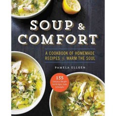 Soup & Comfort: A Cookbook of Homemade Recipes to Warm the Soul, Sonoma Pub