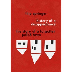 History of a Disappearance: The Story of a Forgotten Polish Town, Restless Books