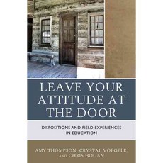 Leave Your Attitude at the Door: Dispositions and Field Experiences in Education Paperback, Rowman & Littlefield Publishers