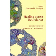 Healing Across Boundaries: Bio-Medicine and Alternative Therapeutics, Routledge India
