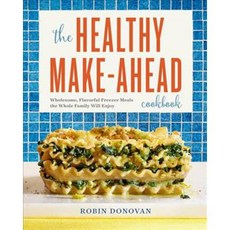The Healthy Make-Ahead Cookbook: Wholesome Flavorful Freezer Meals the Whole Family Will Enjoy, Rockridge Pr