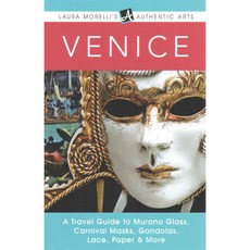 Venice: A Travel Guide to Murano Glass Carnival Masks Gondolas Lace Paper & More, Authentic Arts Publishing