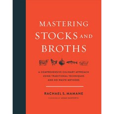 Mastering Stocks and Broths: A Comprehensive Culinary Approach Using Traditional Techniques and No-Waste Methods, Chelsea Green Pub Co