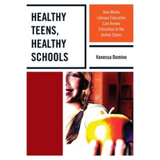 Healthy Teens Healthy Schools: How Media Literacy Education Can Renew Education in the United States Hardcover, Rl