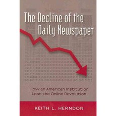 The Decline of the Daily Newspaper: How an American Institution Lost the Online Revolution Paperback, Peter Lang Inc., International Academic Publi