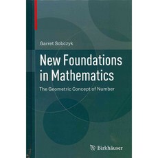 New Foundations in Mathematics: The Geometric Concept of Number, Birkhauser