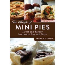 The Magic of Mini Pies: Sweet and Savory Miniature Pies and Tarts, Skyhorse Pub Co Inc