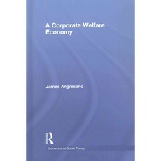 A Corporate Welfare Economy Hard back, Routledge