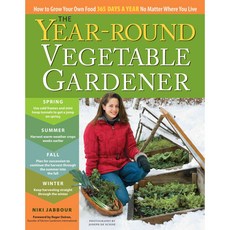 Year-Round Vegetable Gardener: How to Grow Your Own Food 365 Days a Year No Matter Where You Live, Storey Books