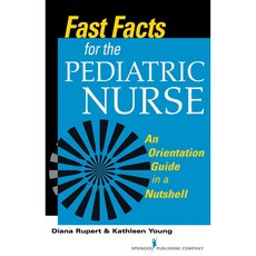 Fast Facts for the Pediatric Nurse: An Orientation Guide in a Nutshell, Springer Pub Co