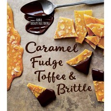 Caramel Fudge Toffee & Brittle:Secrets of a Confectioner, Weldon Owen Education