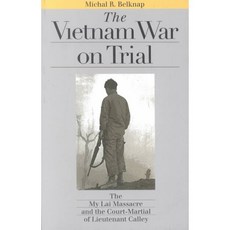 The Vietnam War on Trial: The My Lai Massacre and Court-Martial of Lieutenant Calley, Univ Pr of Kansas