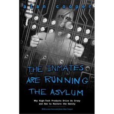 The Inmates Are Running the Asylum: Why High Tech Products Drive Us Crazy and How to Restore the Sanity, Sams