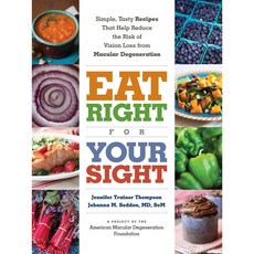 Eat Right for Your Sight: Simple Tasty Recipes That Help Reduce the Risk of Vision Loss from Macular Degeneration, Experiment Llc