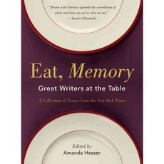 Eat Memory: Great Writers at the Table: A Collection of Essays from the New York Times, W W Norton & Co Inc