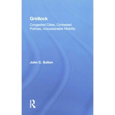 Gridlock: Congested Cities Contested Policies Unsustainable Mobility, Routledge