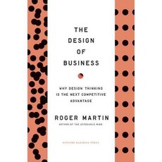 The Design of Business:Why Design Thinking Is the Next Competitive Advantage, Harvard Business
