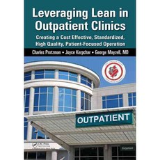 Leveraging Lean in Outpatient Clinics: Creating a Cost Effective Standardized Patient-Focused Operation Paperback, Productivity Press