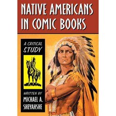 Native Americans in Comic Books: A Critical Study Paperback, McFarland & Company