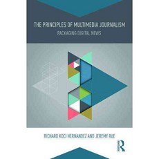 The Principles of Multimedia Journalism: Packaging Digital News Paperback, Routledge