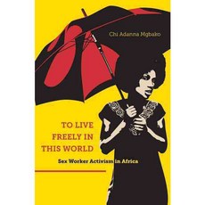 To Live Freely in This World: Sex Worker Activism in Africa Paperback, New York University Press