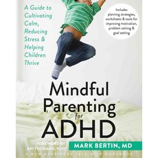 Mindful Parenting for ADHD: A Guide to Cultivating Calm Reducing Stress & Helping Children Thrive, New Harbinger Pubns Inc