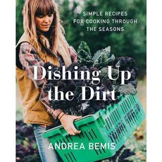 Dishing Up the Dirt: Simple Recipes for Cooking Through the Seasons, Harperwave