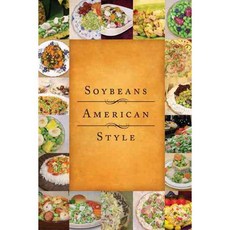 Soybeans American Style: Wholesome Recipes for Busy Lives, Createspace Independent Pub