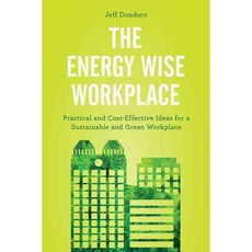 The Energy Wise Workplace: Practical and Cost-Effective Ideas for a Sustainable and Green Workplace, Rowman & Littlefield Pub Inc