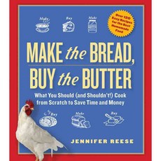 Make the Bread Buy the Butter: What You Should and Shouldn't Cook from Scratch to Save Time and Money, Atria Books