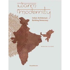 Warm Modernity: Indian Architecture Building Democracy, Silvana