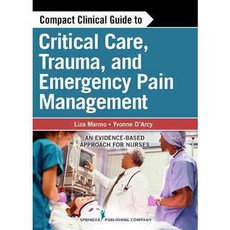 Compact Clinical Guide to Critical Care Trauma and Emergency Pain Management, Springer Pub Co