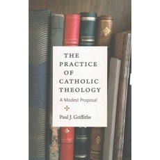 The Practice of Catholic Theology: A Modest Proposal, Catholic Univ of Amer Pr