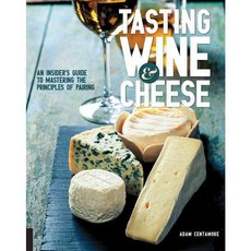 Tasting Wine & Cheese: An Insider's Guide to Mastering the Principles of Pairing, Quarry Books