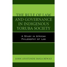The Rule of Law and Governance in Indigenous Yoruba Society: A Study in African Philosophy of Law Hardcover, Lexington Books