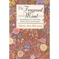 The Fragrant Mind: Aromatherapy for Personality Mind Mood and Emotion, New World Library