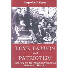 Love Passion and Patriotism: Sexuality and the Philippine Propaganda Movement 1882-1892, Univ of Washington Pr