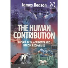 The Human Contribution: Unsafe Acts Accidents and Heroic Recoveries Paperback, Ashgate Publishing