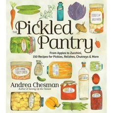 The Pickled Pantry: From Apples to Zucchini 150 Recipes for Pickles Relishes Chutneys & More, Storey Books