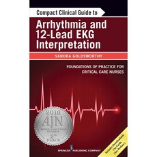 Compact Clinical Guide to Arrhythmia and 12-Lead EKG Interpretation: Foundations of Practice for Critical Care Nurses, Springer Pub Co