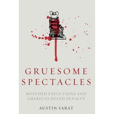 Gruesome Spectacles: Botched Executions and America's Death Penalty, Stanford Law & Politics