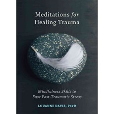Meditations for Healing Trauma: Mindfulness Skills to Ease Post-Traumatic Stress, New Harbinger Pubns Inc