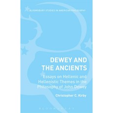 Dewey and the Ancients: Essays on Hellenic and Hellenistic Themes in the Philosophy of John Dewey Paperback, Bloomsbury Publishing PLC